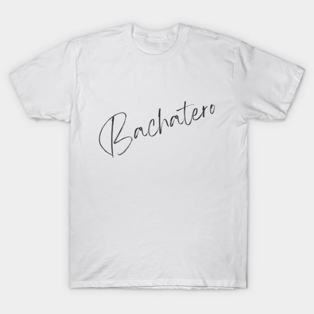 Bachatero (Handwriting) T-Shirt by Dance Art Creations